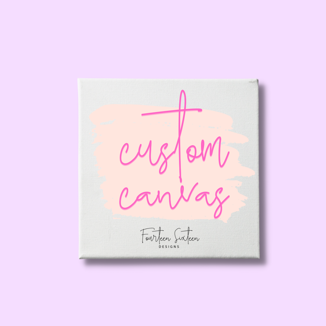 Custom Canvas - Fourteen Sixteen Designs